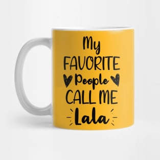 My Favorite People Call me Lala - Funny Saying Quote,Birthday Gift Ideas For Grandmothers Mug